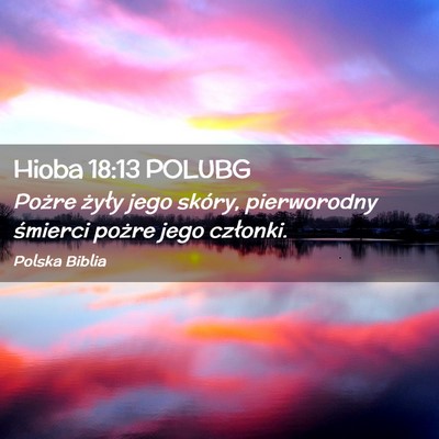 Picture 02 - Hioba 18:13 POLUBG - Pożre żyły jego skóry, pierworodny śmierci - Bible Verse Picture