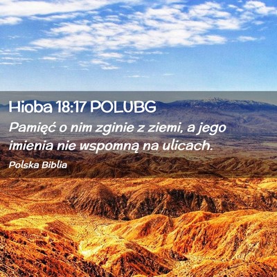 Picture 02 - Hioba 18:17 POLUBG - Pamięć o nim zginie z ziemi, a jego imienia nie - Bible Verse Picture
