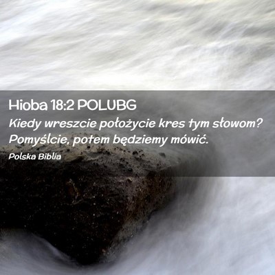 Picture 02 - Hioba 18:2 POLUBG - Kiedy wreszcie położycie kres tym słowom? - Bible Verse Picture