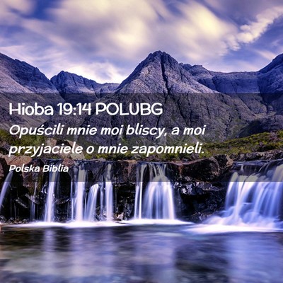 Picture 02 - Hioba 19:14 POLUBG - Opuścili mnie moi bliscy, a moi przyjaciele o - Bible Verse Picture