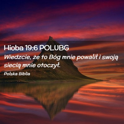Picture 02 - Hioba 19:6 POLUBG - Wiedzcie, że to Bóg mnie powalił i swoją - Bible Verse Picture