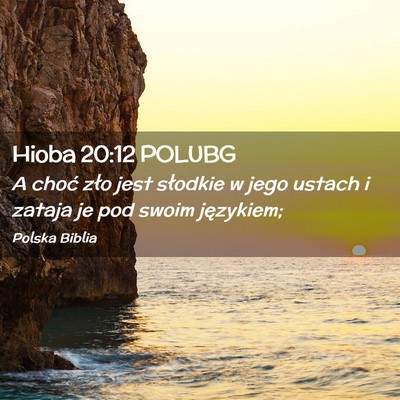 Picture 02 - Hioba 20:12 POLUBG - A choć zło jest słodkie w jego ustach i zataja - Bible Verse Picture