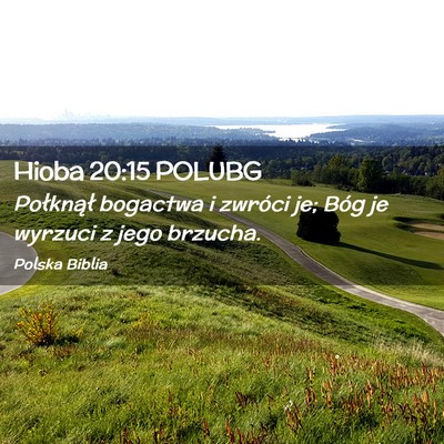 Picture 02 - Hioba 20:15 POLUBG - Połknął bogactwa i zwróci je; Bóg je wyrzuci - Bible Verse Picture