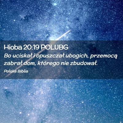 Picture 02 - Hioba 20:19 POLUBG - Bo uciskał i opuszczał ubogich, przemocą - Bible Verse Picture