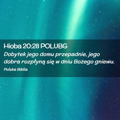 Picture 02 - Hioba 20:28 POLUBG - Dobytek jego domu przepadnie, jego dobra - Bible Verse Picture