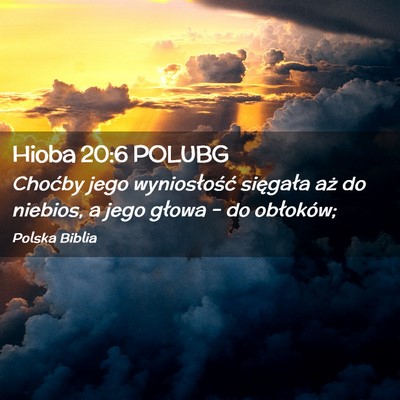 Picture 02 - Hioba 20:6 POLUBG - Choćby jego wyniosłość sięgała aż do - Bible Verse Picture
