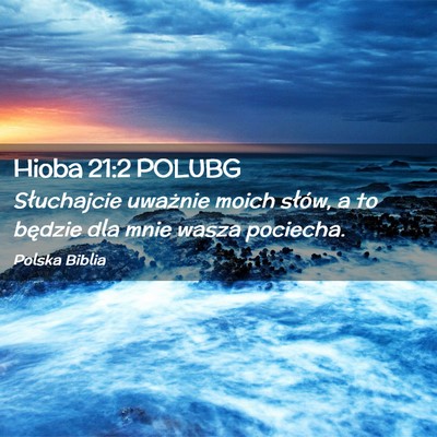 Picture 02 - Hioba 21:2 POLUBG - Słuchajcie uważnie moich słów, a to będzie - Bible Verse Picture