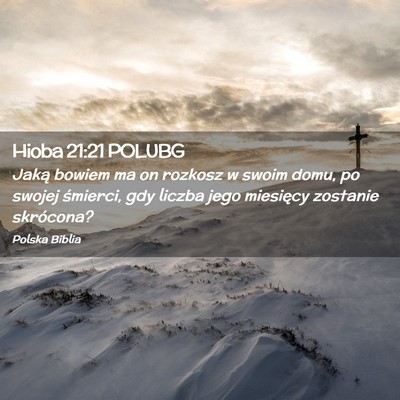 Picture 02 - Hioba 21:21 POLUBG - Jaką bowiem ma on rozkosz w swoim domu, po - Bible Verse Picture