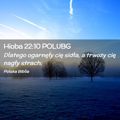 Picture 02 - Hioba 22:10 POLUBG - Dlatego ogarnęły cię sidła, a trwoży cię - Bible Verse Picture