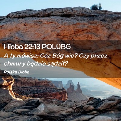 Picture 02 - Hioba 22:13 POLUBG - A ty mówisz: Cóż Bóg wie? Czy przez chmury - Bible Verse Picture
