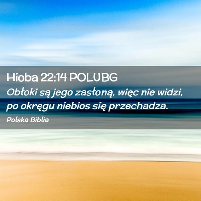 Picture 02 - Hioba 22:14 POLUBG - Obłoki są jego zasłoną, więc nie widzi, po - Bible Verse Picture