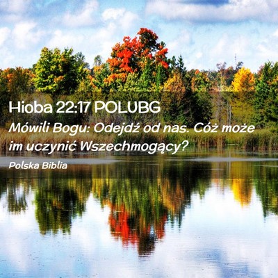 Picture 02 - Hioba 22:17 POLUBG - Mówili Bogu: Odejdź od nas. Cóż może im - Bible Verse Picture