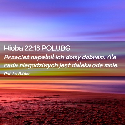 Picture 02 - Hioba 22:18 POLUBG - Przecież napełnił ich domy dobrem. Ale rada - Bible Verse Picture