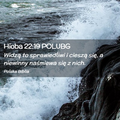 Picture 02 - Hioba 22:19 POLUBG - Widzą to sprawiedliwi i cieszą się, a niewinny - Bible Verse Picture