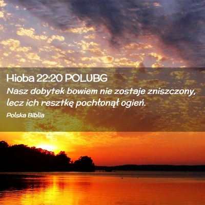 Picture 02 - Hioba 22:20 POLUBG - Nasz dobytek bowiem nie zostaje zniszczony, lecz - Bible Verse Picture