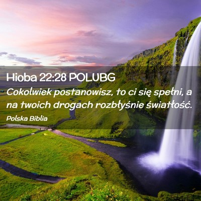 Picture 02 - Hioba 22:28 POLUBG - Cokolwiek postanowisz, to ci się spełni, a na - Bible Verse Picture