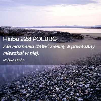 Picture 02 - Hioba 22:8 POLUBG - Ale możnemu dałeś ziemię, a poważany - Bible Verse Picture