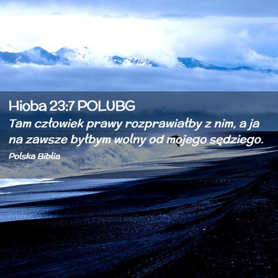 Picture 02 - Hioba 23:7 POLUBG - Tam człowiek prawy rozprawiałby z nim, a ja na - Bible Verse Picture