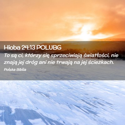 Picture 02 - Hioba 24:13 POLUBG - To są ci, którzy się sprzeciwiają - Bible Verse Picture