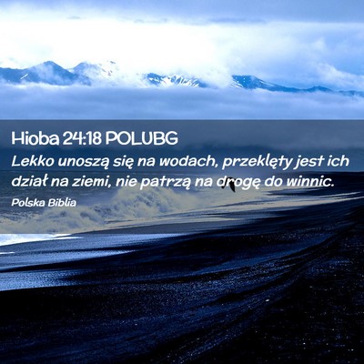Picture 02 - Hioba 24:18 POLUBG - Lekko unoszą się na wodach, przeklęty jest ich - Bible Verse Picture