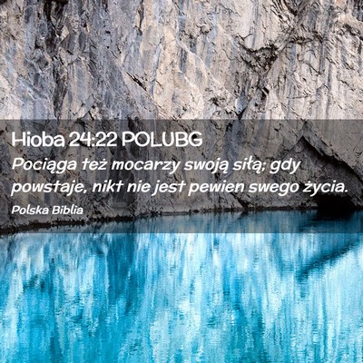 Picture 02 - Hioba 24:22 POLUBG - Pociąga też mocarzy swoją siłą; gdy - Bible Verse Picture
