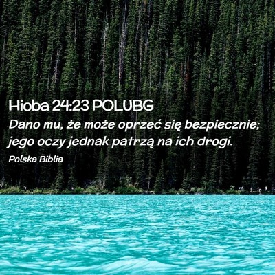 Picture 02 - Hioba 24:23 POLUBG - Dano mu, że może oprzeć się bezpiecznie; jego - Bible Verse Picture