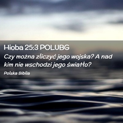 Picture 02 - Hioba 25:3 POLUBG - Czy można zliczyć jego wojska? A nad kim nie - Bible Verse Picture