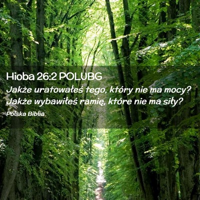 Picture 02 - Hioba 26:2 POLUBG - Jakże uratowałeś tego, który nie ma mocy? - Bible Verse Picture
