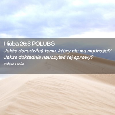 Picture 02 - Hioba 26:3 POLUBG - Jakże doradziłeś temu, który nie ma - Bible Verse Picture
