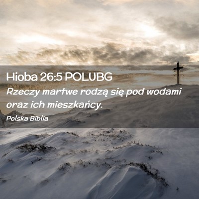 Picture 02 - Hioba 26:5 POLUBG - Rzeczy martwe rodzą się pod wodami oraz ich - Bible Verse Picture