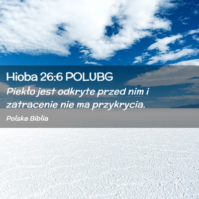 Picture 02 - Hioba 26:6 POLUBG - Piekło jest odkryte przed nim i zatracenie nie - Bible Verse Picture