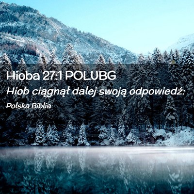 Picture 02 - Hioba 27:1 POLUBG - Hiob ciągnął dalej swoją - Bible Verse Picture