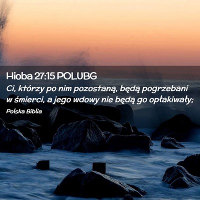 Picture 02 - Hioba 27:15 POLUBG - Ci, którzy po nim pozostaną, będą pogrzebani - Bible Verse Picture