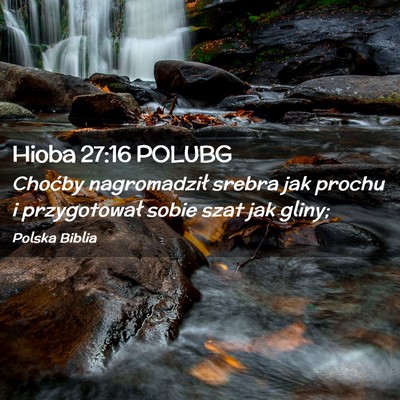 Picture 02 - Hioba 27:16 POLUBG - Choćby nagromadził srebra jak prochu i - Bible Verse Picture