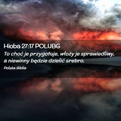 Picture 02 - Hioba 27:17 POLUBG - To choć je przygotuje, włoży je sprawiedliwy, - Bible Verse Picture