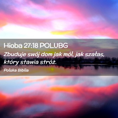 Picture 02 - Hioba 27:18 POLUBG - Zbuduje swój dom jak mól, jak szałas, który - Bible Verse Picture