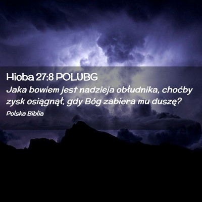 Picture 02 - Hioba 27:8 POLUBG - Jaka bowiem jest nadzieja obłudnika, choćby - Bible Verse Picture