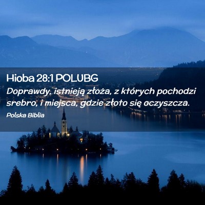Picture 02 - Hioba 28:1 POLUBG - Doprawdy, istnieją złoża, z których pochodzi - Bible Verse Picture