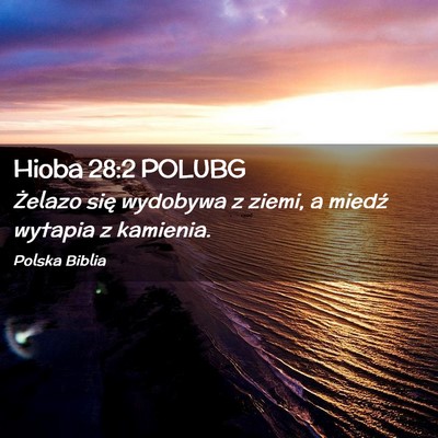 Picture 02 - Hioba 28:2 POLUBG - Żelazo się wydobywa z ziemi, a miedź wytapia z - Bible Verse Picture