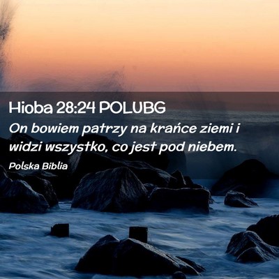 Picture 02 - Hioba 28:24 POLUBG - On bowiem patrzy na krańce ziemi i widzi - Bible Verse Picture