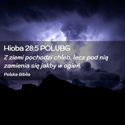 Picture 02 - Hioba 28:5 POLUBG - Z ziemi pochodzi chleb, lecz pod nią zamienia - Bible Verse Picture