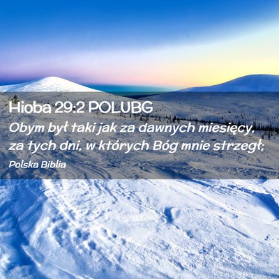 Picture 02 - Hioba 29:2 POLUBG - Obym był taki jak za dawnych miesięcy, za tych - Bible Verse Picture