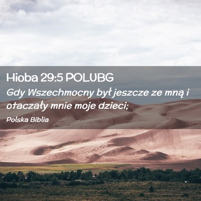 Picture 02 - Hioba 29:5 POLUBG - Gdy Wszechmocny był jeszcze ze mną i otaczały - Bible Verse Picture