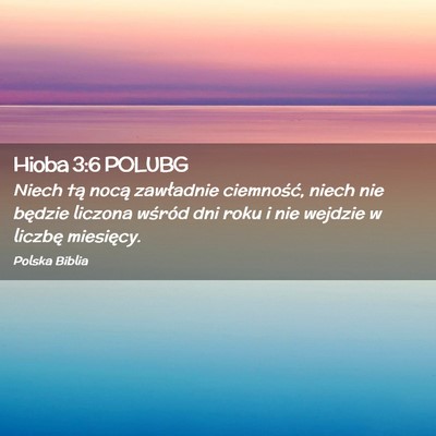Picture 02 - Hioba 3:6 POLUBG - Niech tą nocą zawładnie ciemność, niech nie - Bible Verse Picture