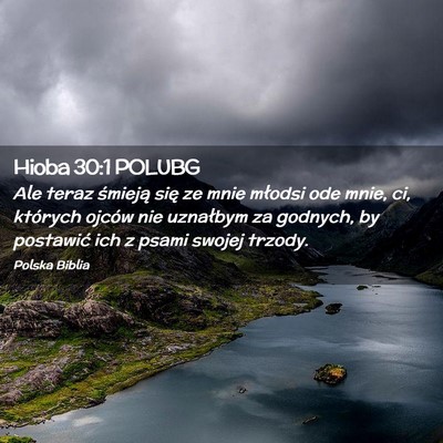 Picture 02 - Hioba 30:1 POLUBG - Ale teraz śmieją się ze mnie młodsi ode mnie, - Bible Verse Picture