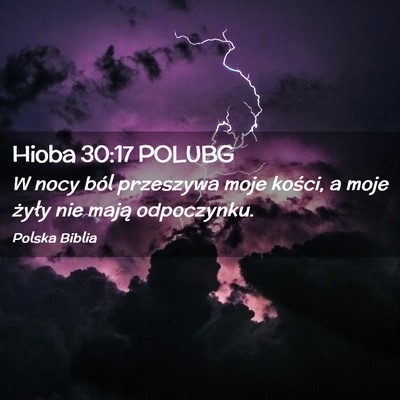 Picture 02 - Hioba 30:17 POLUBG - W nocy ból przeszywa moje kości, a moje żyły - Bible Verse Picture
