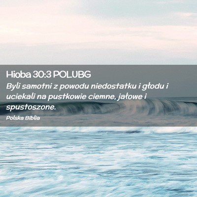 Picture 02 - Hioba 30:3 POLUBG - Byli samotni z powodu niedostatku i głodu i - Bible Verse Picture