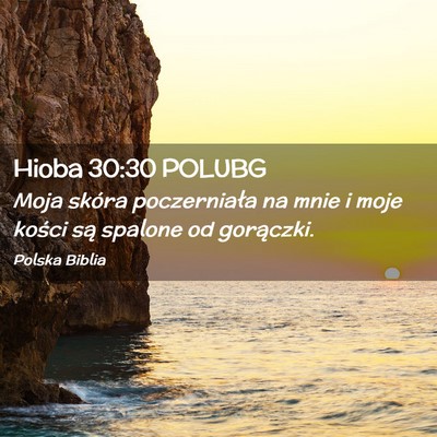Picture 02 - Hioba 30:30 POLUBG - Moja skóra poczerniała na mnie i moje kości - Bible Verse Picture