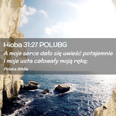 Picture 02 - Hioba 31:27 POLUBG - A moje serce dało się uwieść potajemnie i - Bible Verse Picture