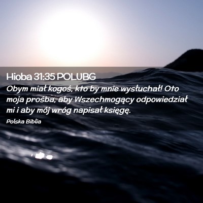 Picture 02 - Hioba 31:35 POLUBG - Obym miał kogoś, kto by mnie wysłuchał! Oto - Bible Verse Picture